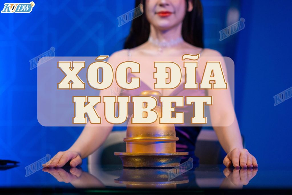 Chơi xóc đĩa nhà cái Kubet mang lại cho bạn nhiều trải nghiệm thú vị 
