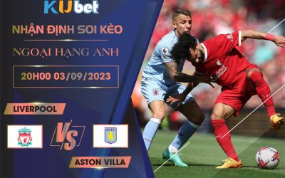 Kubet cập nhật trận đấu giữa Liverpool vs Aston Villa