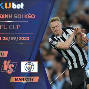 [EFL CUP] NEWCASTLE VS MAN CITY 02H00 NGÀY 28/09- NHẬN ĐỊNH BÓNG ĐÁ KUBET
